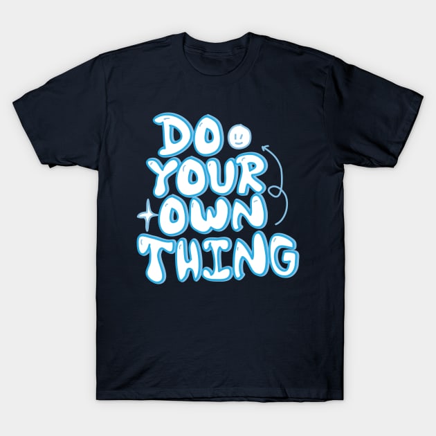 Do your own thing motivational quote T-Shirt by 4wardlabel